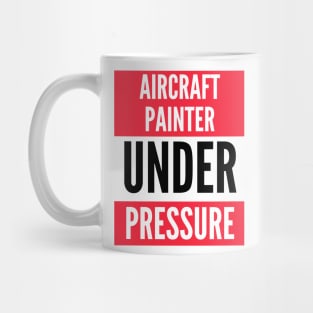 Aircraft Painter Under Pressure Mug